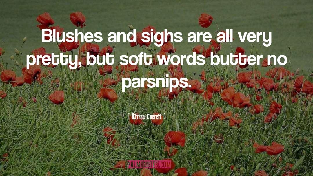 Parsnips quotes by Alyssa Everett