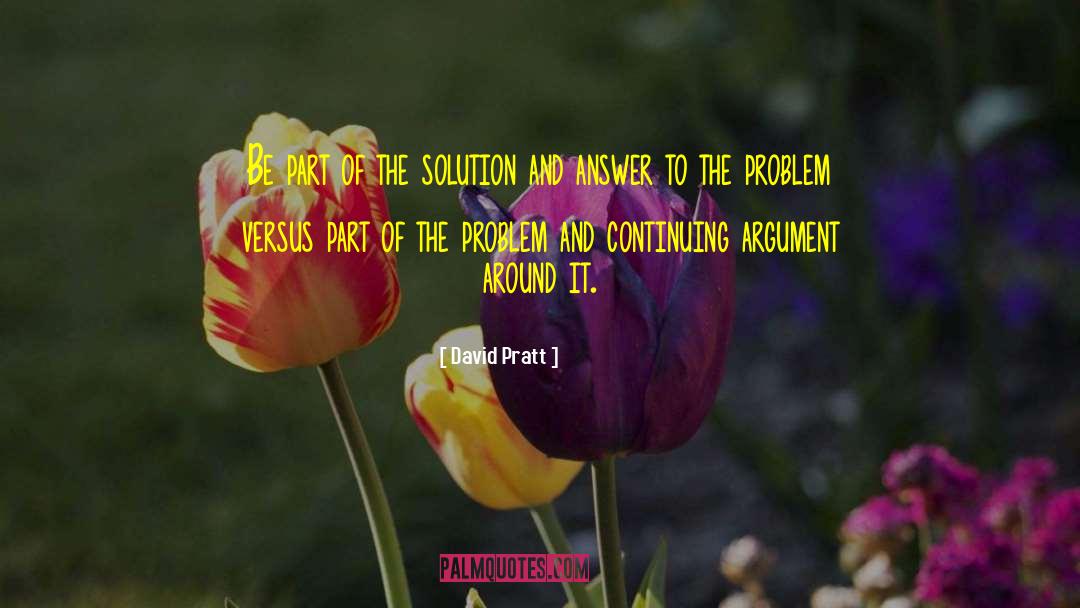 Part Of The Problem quotes by David Pratt