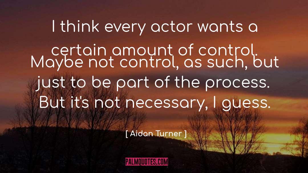 Part Of The Process quotes by Aidan Turner