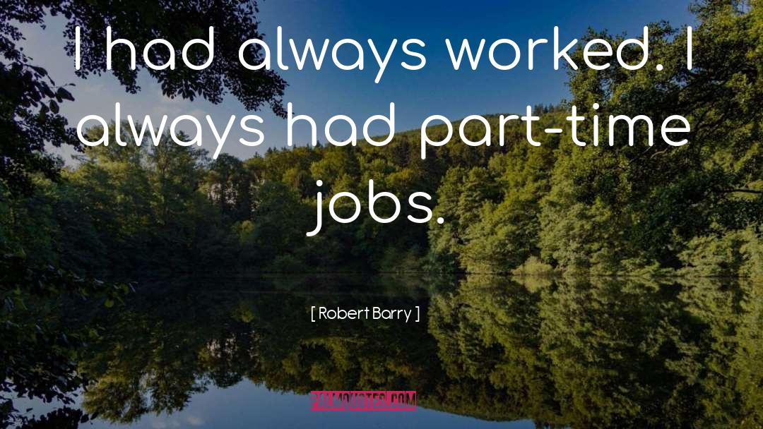 Part Time Jobs quotes by Robert Barry