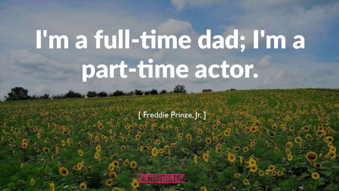 Part Time quotes by Freddie Prinze, Jr.