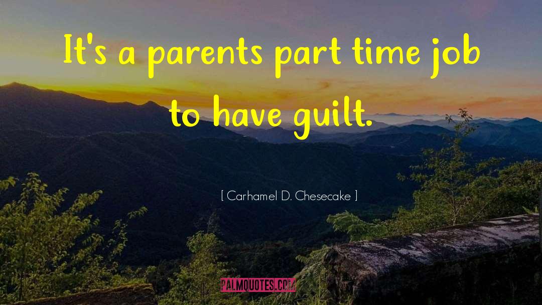 Part Time quotes by Carhamel D. Chesecake