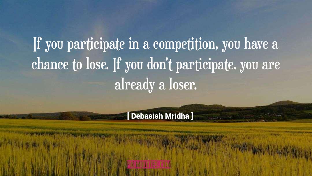 Participate In A Competition quotes by Debasish Mridha