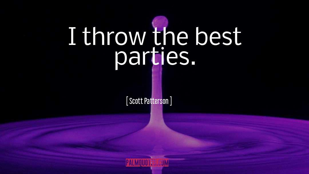 Parties quotes by Scott Patterson