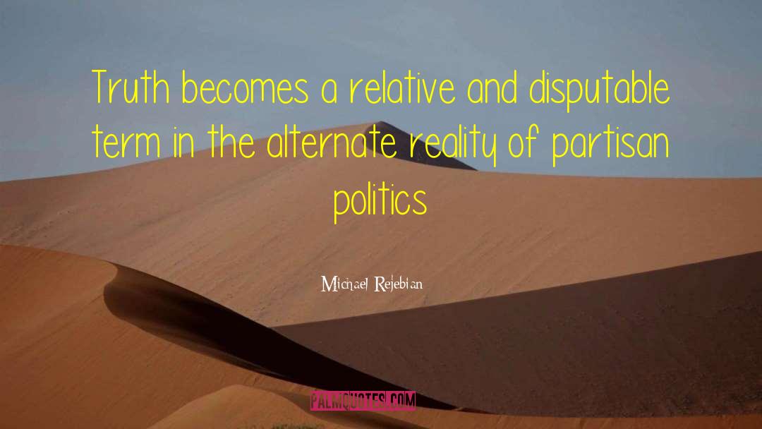 Partisan Politics quotes by Michael Rejebian