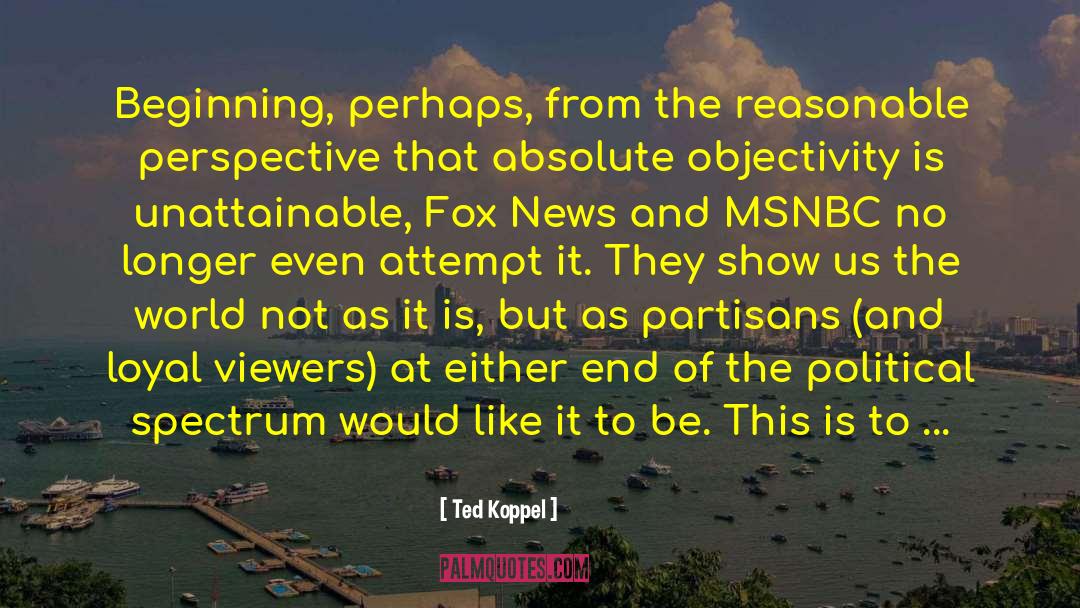 Partisans quotes by Ted Koppel