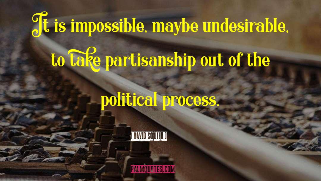 Partisanship quotes by David Souter