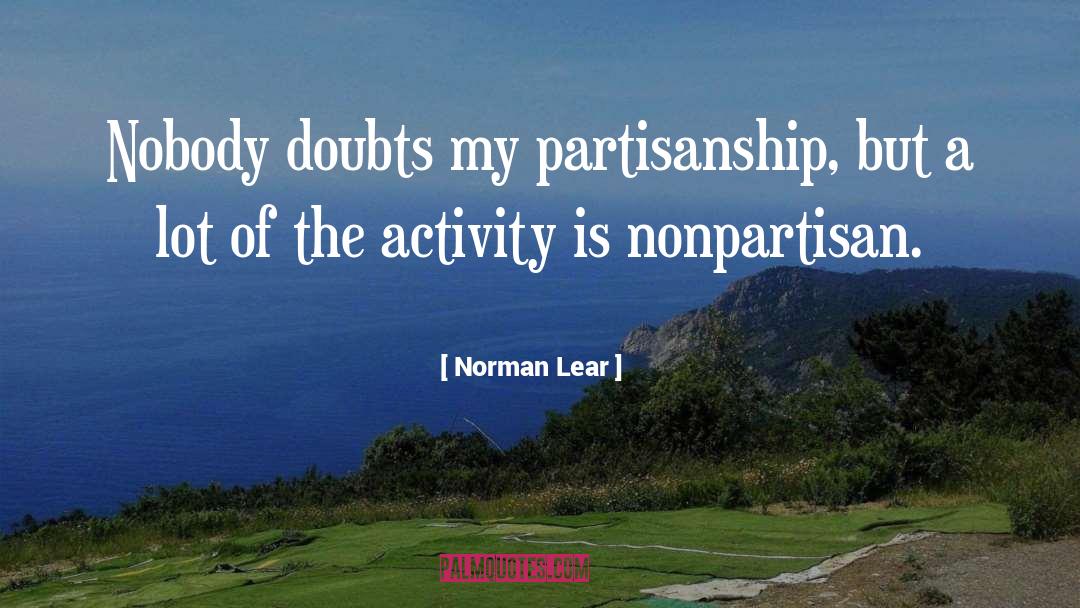 Partisanship quotes by Norman Lear