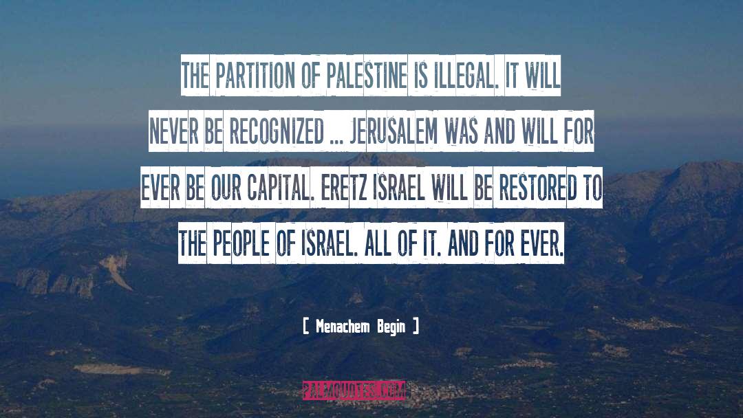 Partition Of Subcontinent 1947 quotes by Menachem Begin