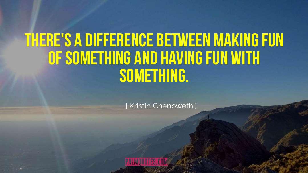 Party And Having Fun quotes by Kristin Chenoweth