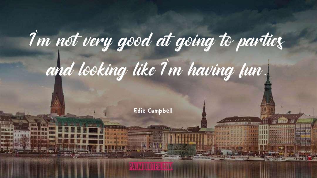 Party And Having Fun quotes by Edie Campbell
