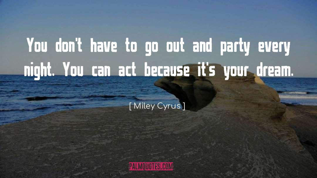 Party Every Night quotes by Miley Cyrus