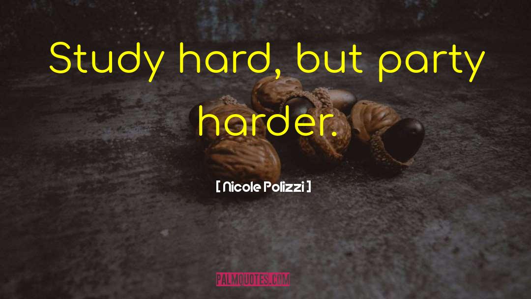 Party Harder quotes by Nicole Polizzi