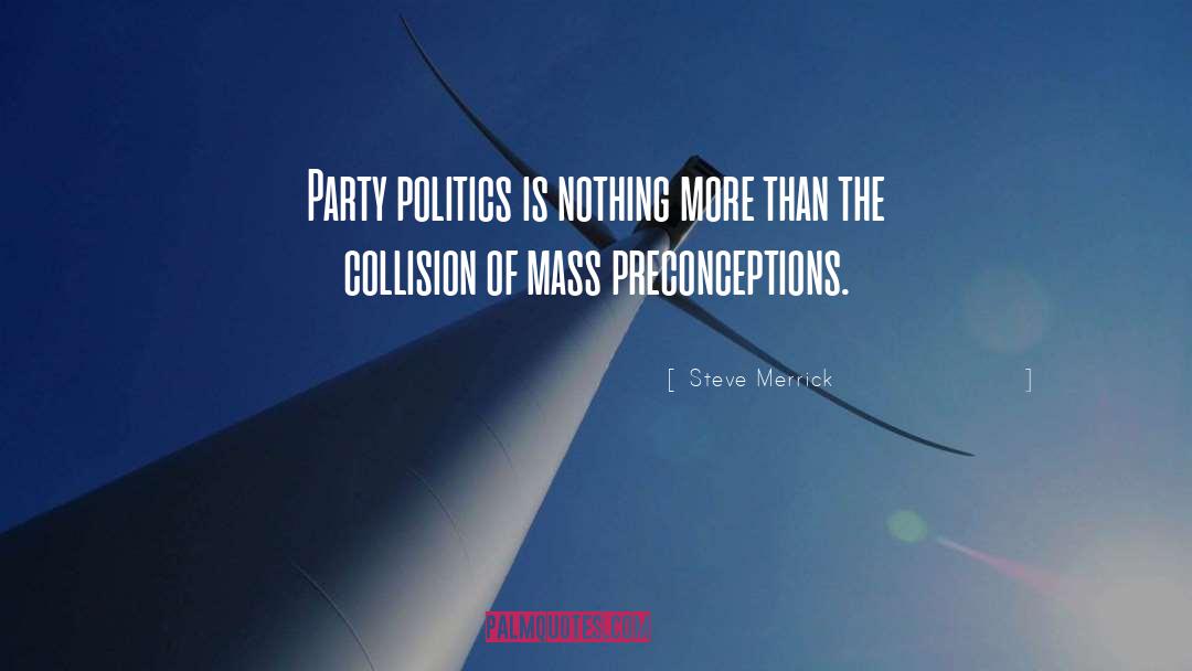 Party Politics quotes by Steve Merrick