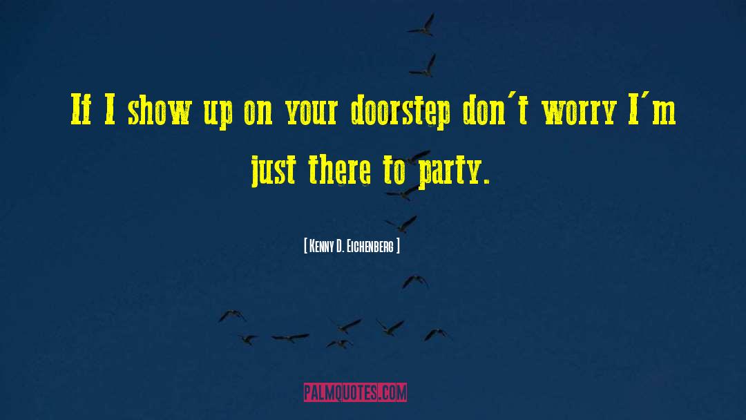 Partying quotes by Kenny D. Eichenberg