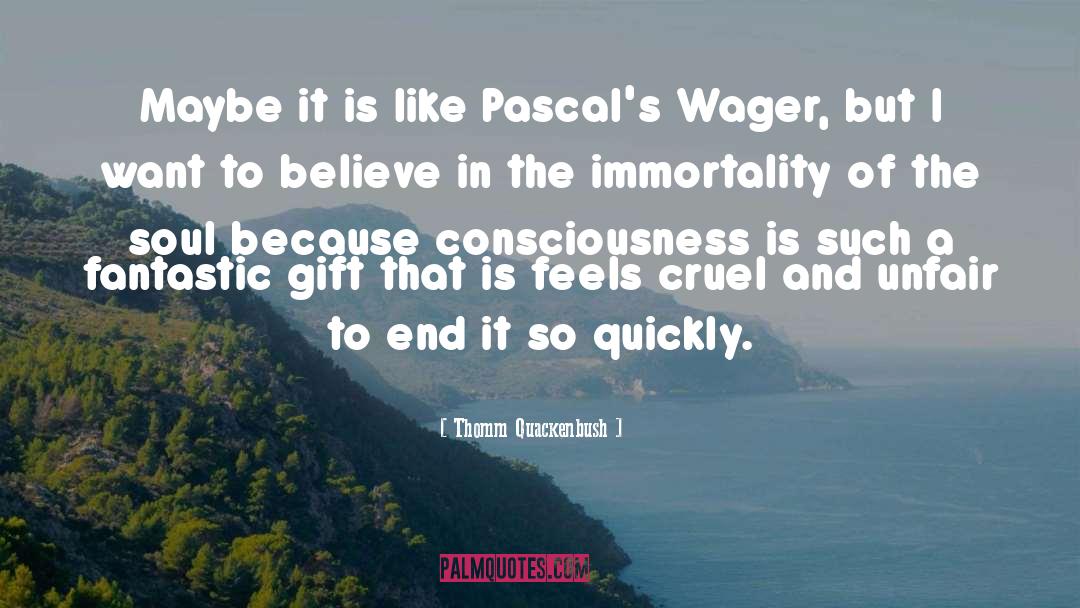 Pascals Wager quotes by Thomm Quackenbush