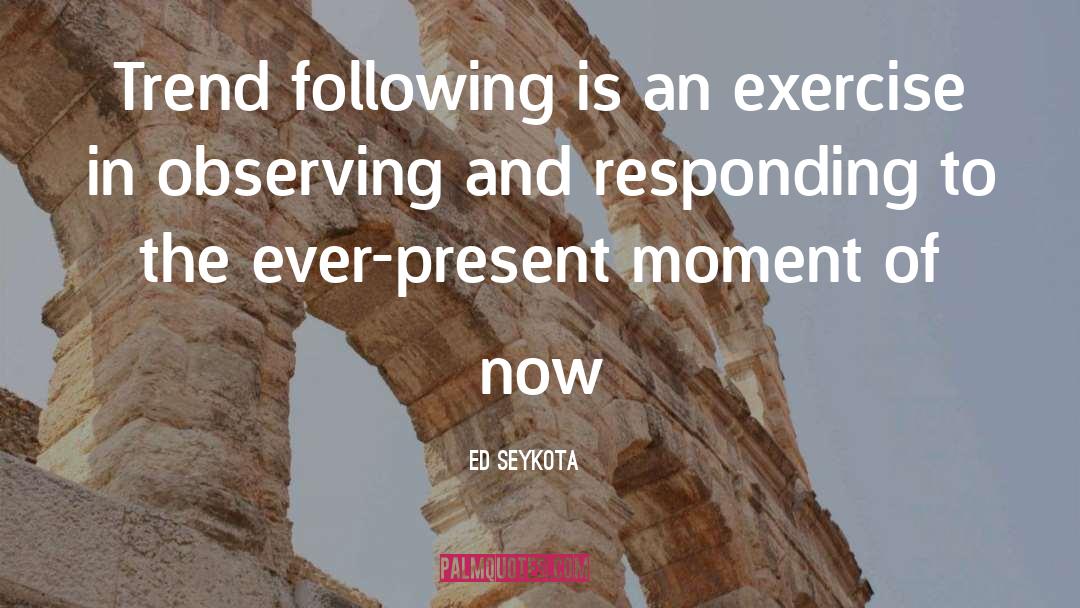Pasear Present quotes by Ed Seykota