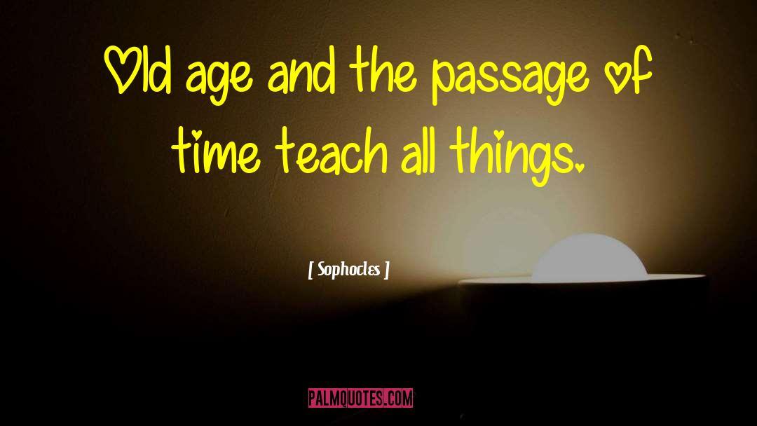 Passage Of Time quotes by Sophocles