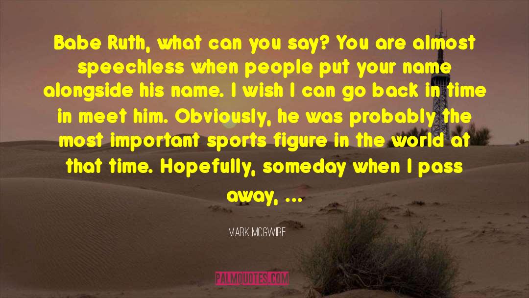 Passing Away quotes by Mark McGwire