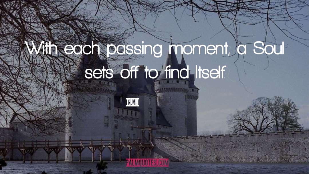 Passing Moments quotes by Rumi