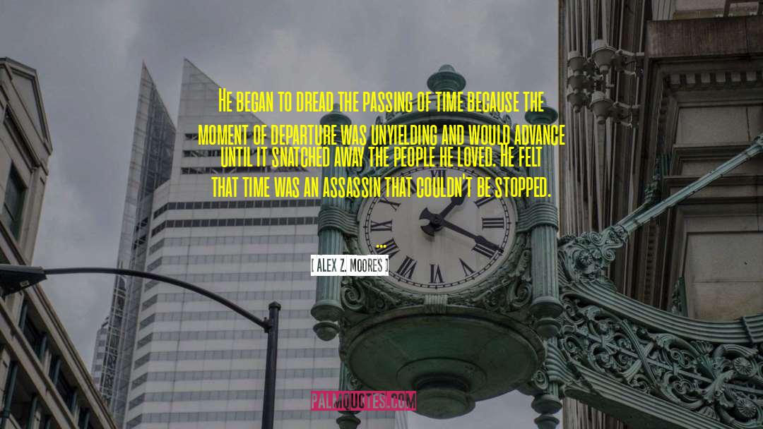 Passing Of Time quotes by Alex Z. Moores