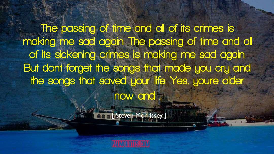 Passing Of Time quotes by Steven Morrissey
