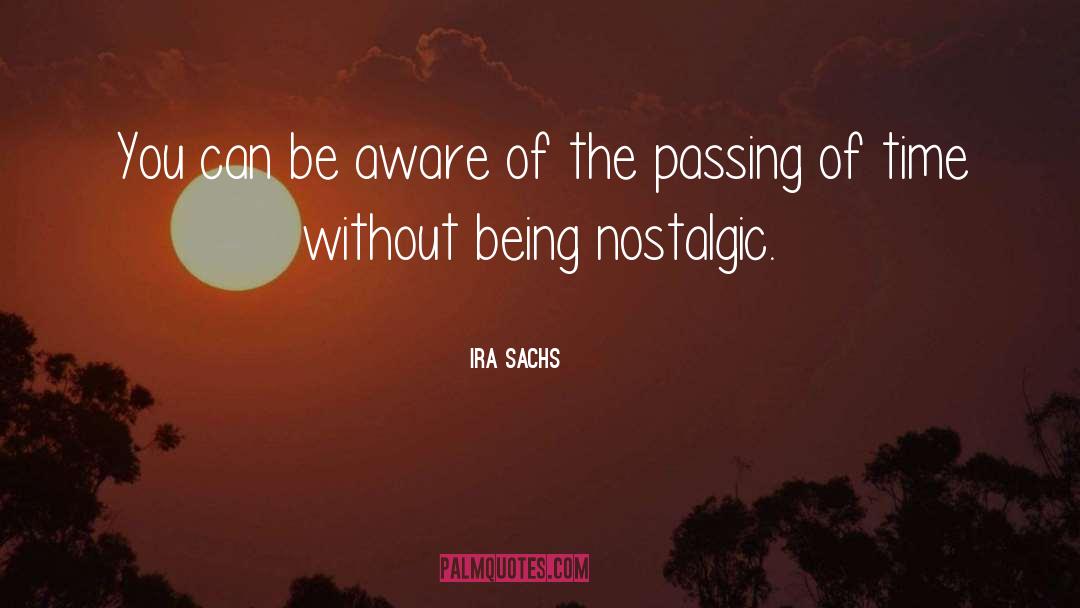 Passing Of Time quotes by Ira Sachs