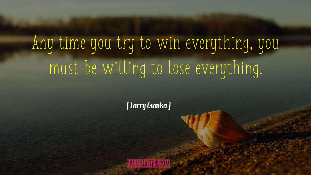 Passing Time quotes by Larry Csonka