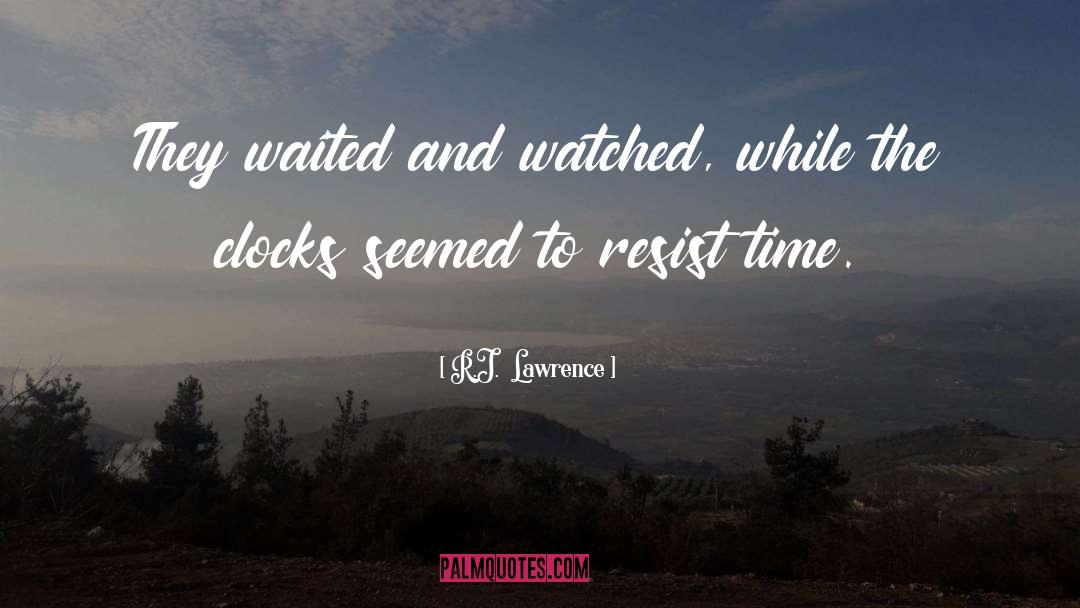 Passing Time quotes by R.J.  Lawrence