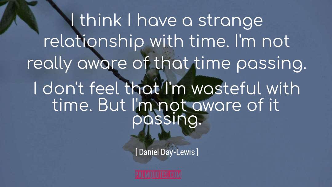 Passing Time quotes by Daniel Day-Lewis