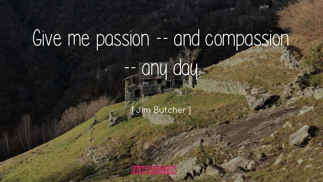 Passion And Compassion quotes by Jim Butcher