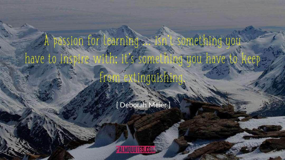 Passion For Learning quotes by Deborah Meier