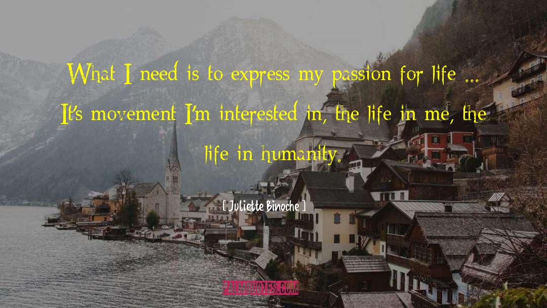 Passion For Life quotes by Juliette Binoche