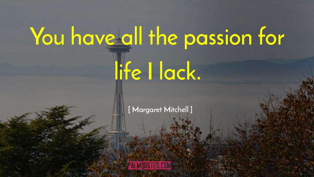 Passion For Life quotes by Margaret Mitchell