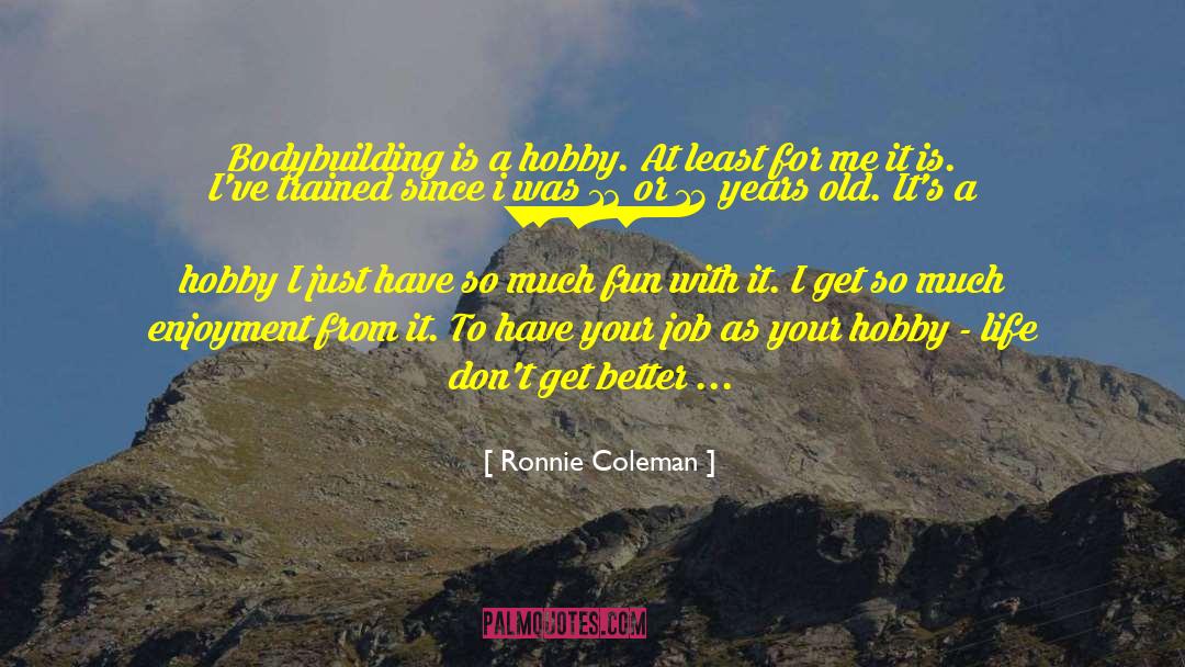 Passion For Your Job quotes by Ronnie Coleman