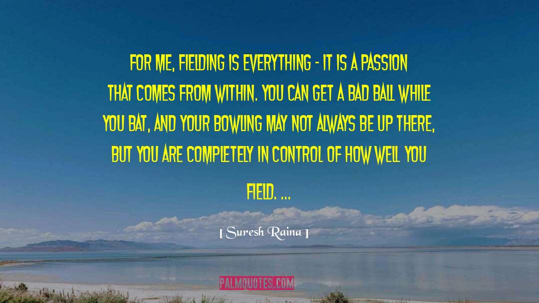 Passion In Teaching quotes by Suresh Raina