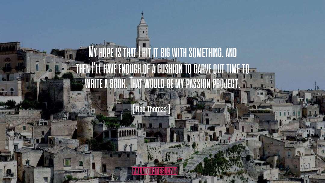 Passion Project quotes by Rob Thomas