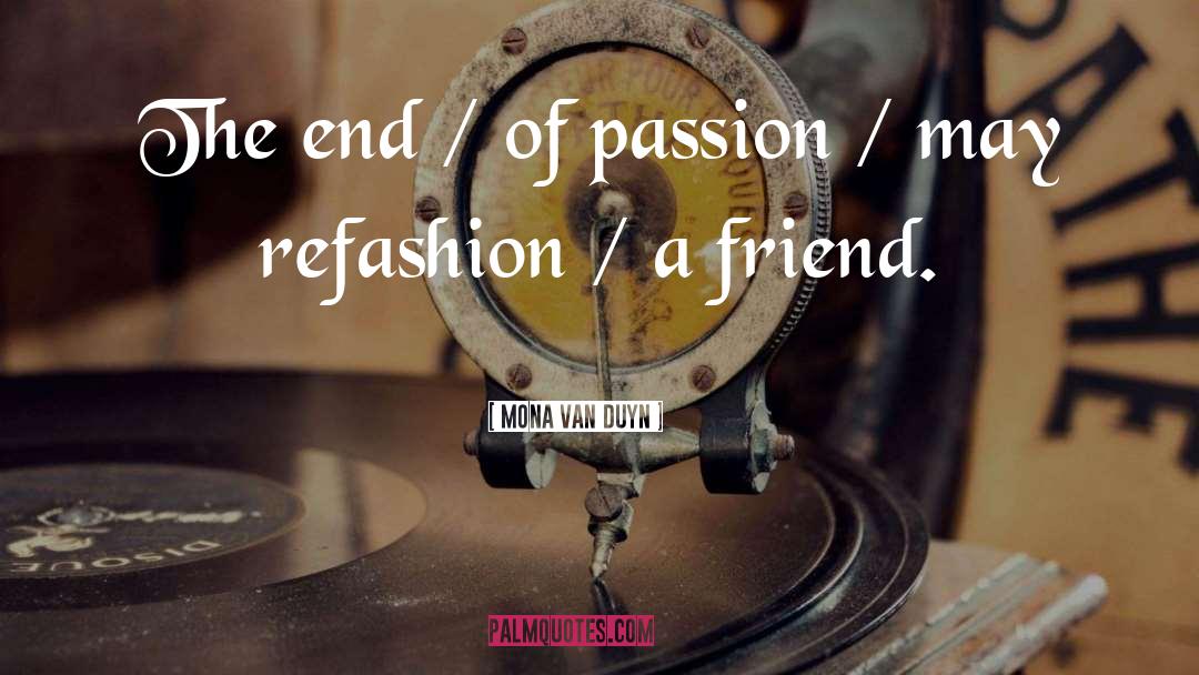 Passion quotes by Mona Van Duyn