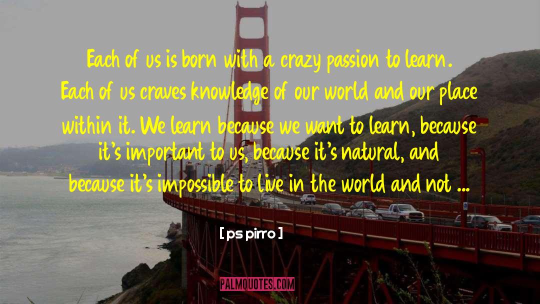 Passion To Learn quotes by Ps Pirro