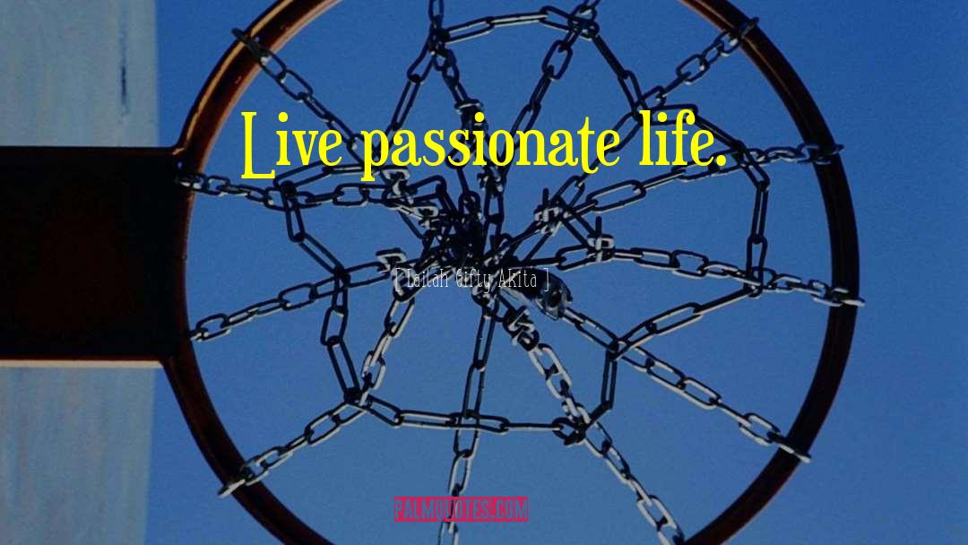 Passionate Life quotes by Lailah Gifty Akita