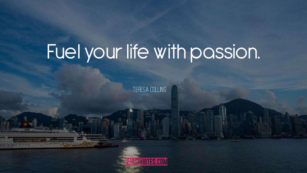 Passionate Life quotes by Teresa Collins