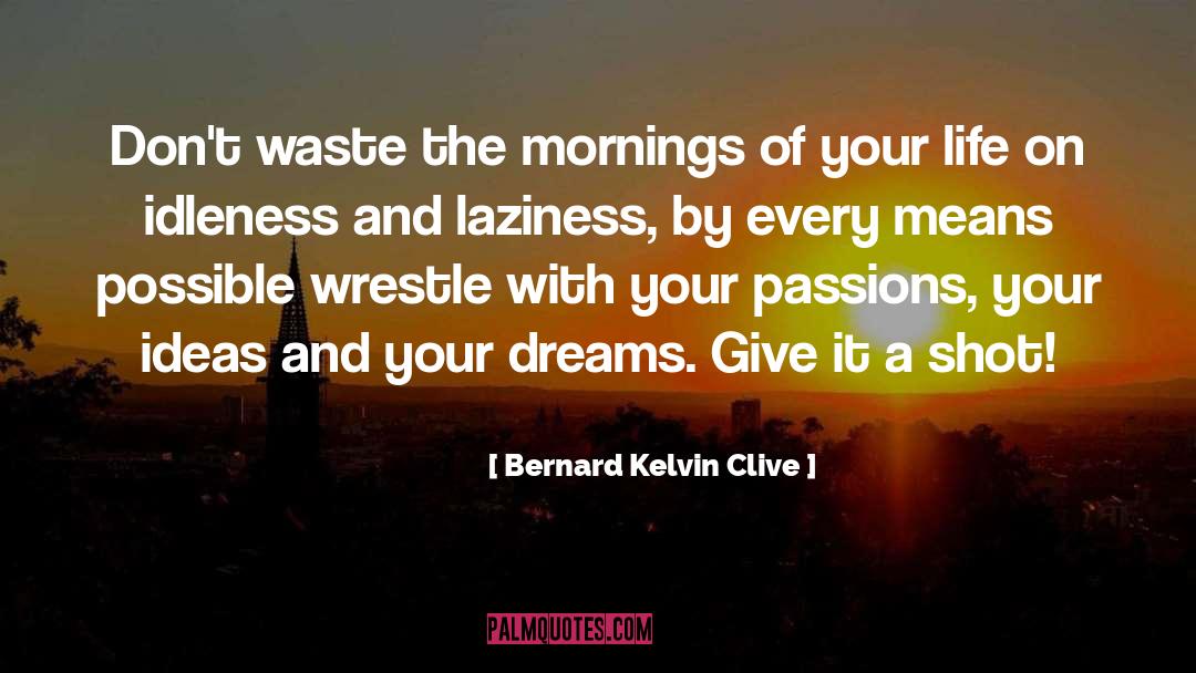 Passionate Living quotes by Bernard Kelvin Clive