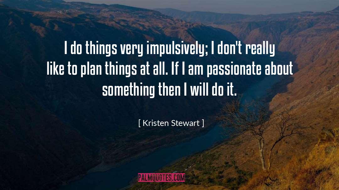 Passionate Living quotes by Kristen Stewart