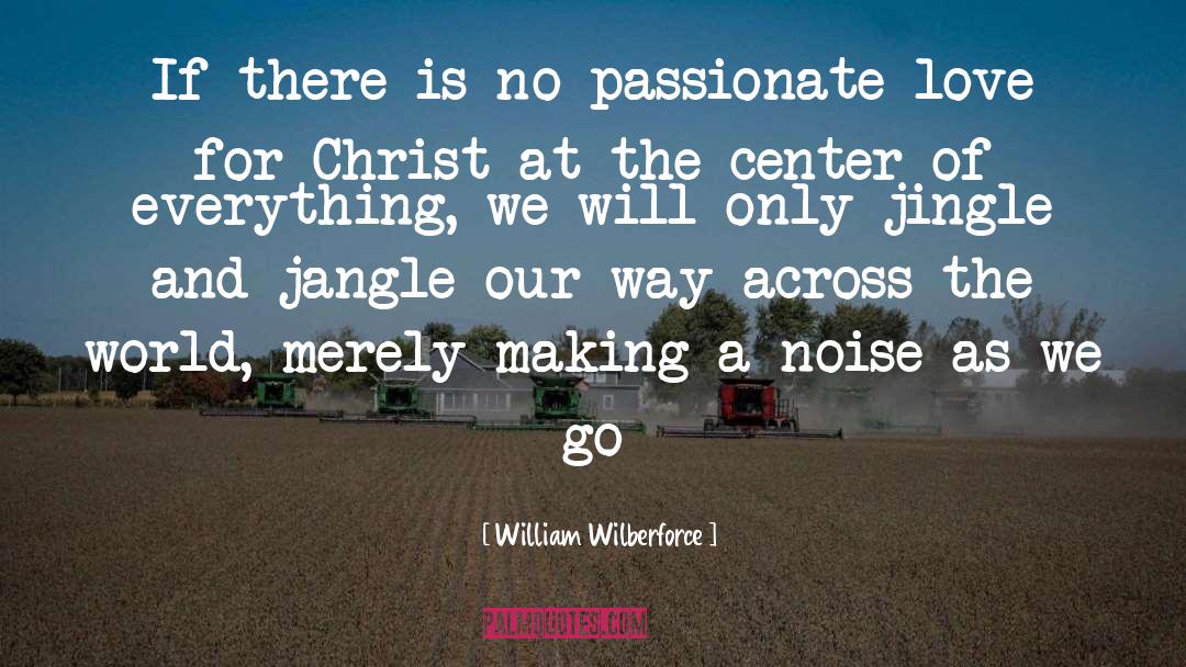 Passionate Love quotes by William Wilberforce