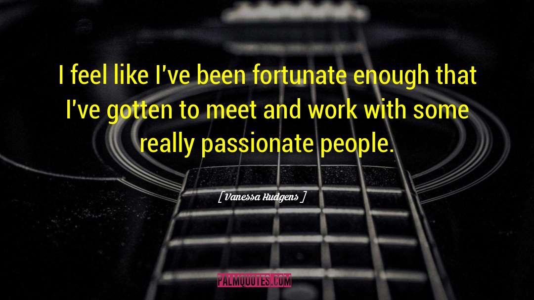 Passionate People quotes by Vanessa Hudgens