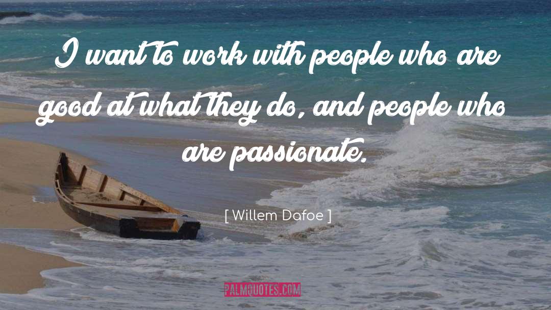 Passionate People quotes by Willem Dafoe