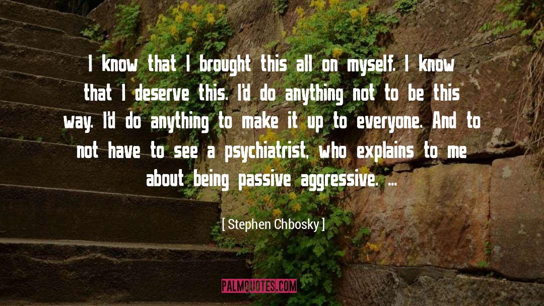 Passive Aggressive quotes by Stephen Chbosky