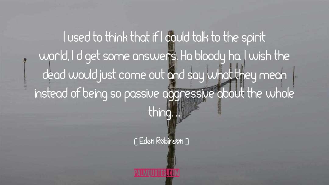 Passive Aggressive quotes by Eden Robinson