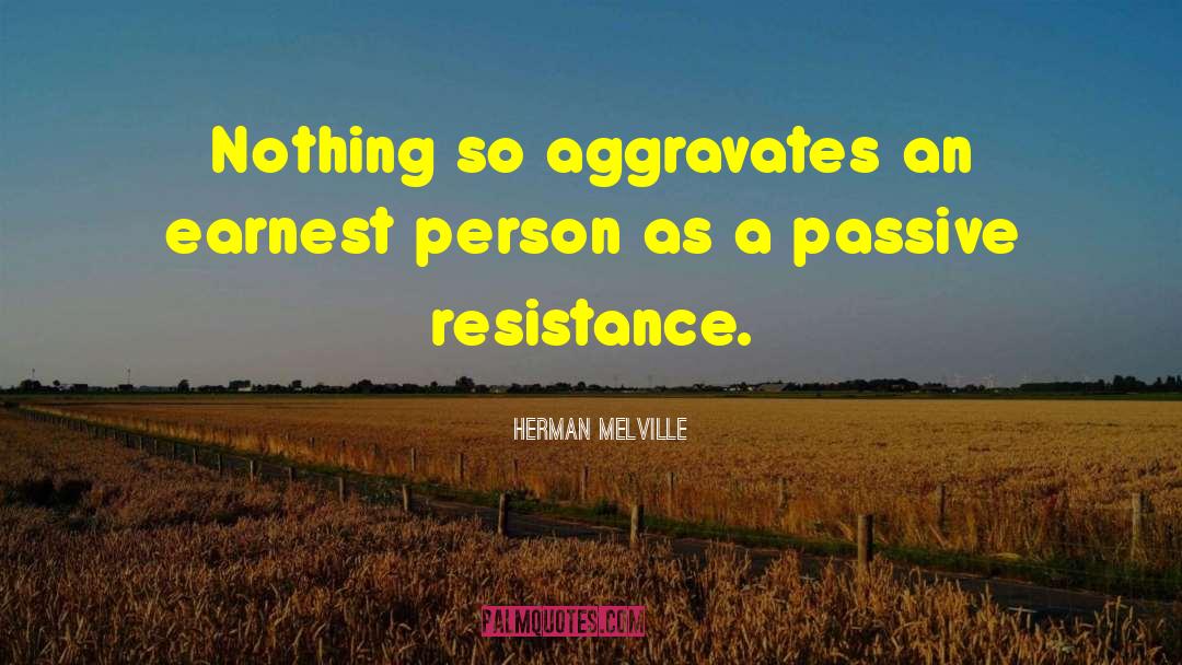 Passive Resistance quotes by Herman Melville
