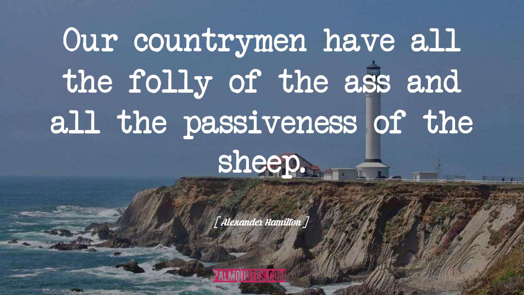 Passiveness quotes by Alexander Hamilton